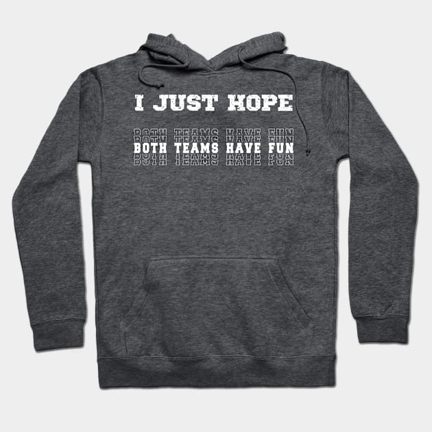 I Just Hope Both Teams Have Fun Sports Lovers Hoodie by Royal7Arts